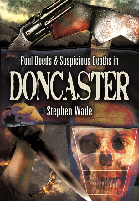 Foul Deeds & Suspicious Deaths in Doncaster, PDF eBook