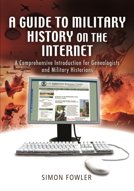 A Guide to Military History on the Internet : A Comprehensive Introduction for Genealogists and Military Historians, PDF eBook