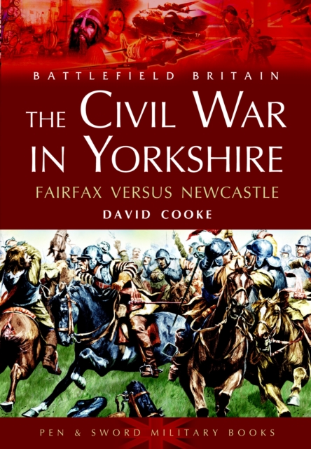 The Civil War in Yorkshire : Fairfax Versus Newcastle, PDF eBook