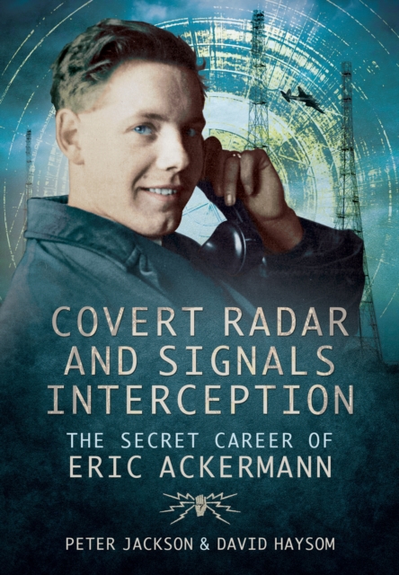 Covert Radar and Signals Interception: The Secret Career of Eric Ackermann, Hardback Book