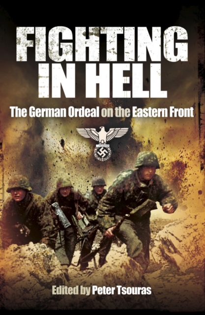 Fighting in Hell : The German Ordeal on the Eastern Front, PDF eBook