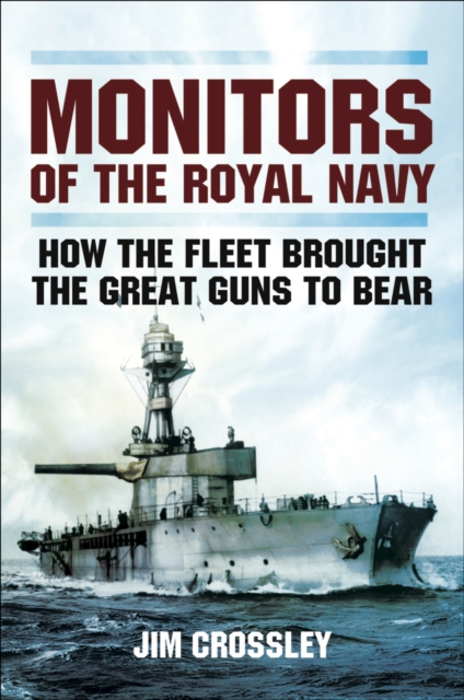 Monitors of the Royal Navy : How the Fleet Brought the Great Guns to Bear, PDF eBook