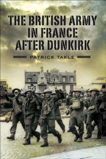 The British Army in France After Dunkirk, EPUB eBook
