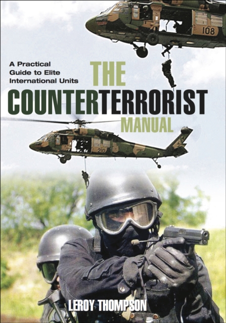 The Counter Terrorist Manual : A Practical Guide to Elite International Units, EPUB eBook