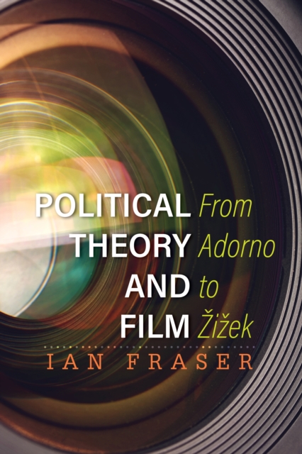 Political Theory and Film : From Adorno to Zizek, Paperback / softback Book