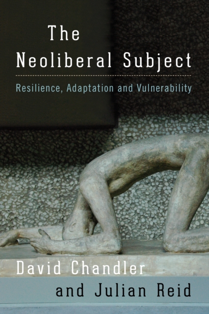 The Neoliberal Subject : Resilience, Adaptation and Vulnerability, Hardback Book