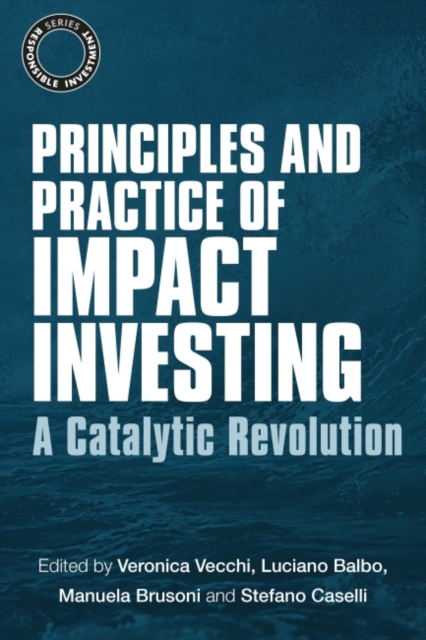 Principles and Practice of Impact Investing : A Catalytic Revolution, Hardback Book