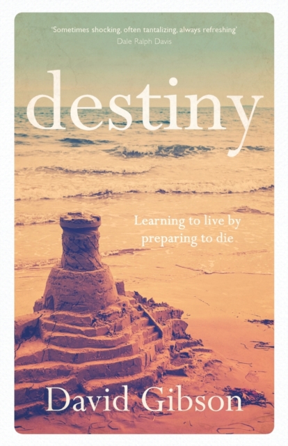 Destiny : Learning To Live By Preparing To Die, Paperback / softback Book