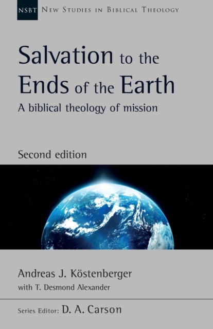 Salvation to the Ends of the Earth (second edition) : A Biblical Theology Of Mission, Paperback / softback Book