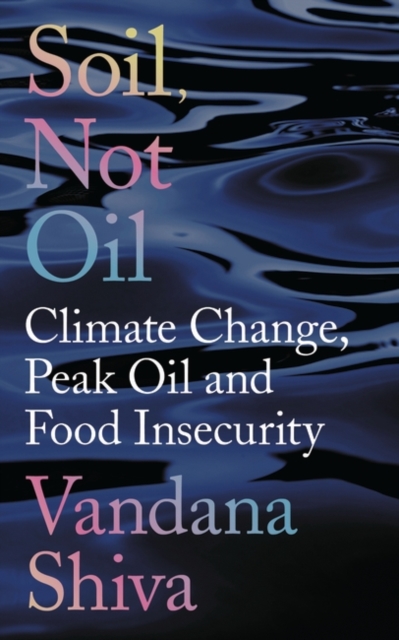 Soil, Not Oil : Climate Change, Peak Oil and Food Insecurity, PDF eBook