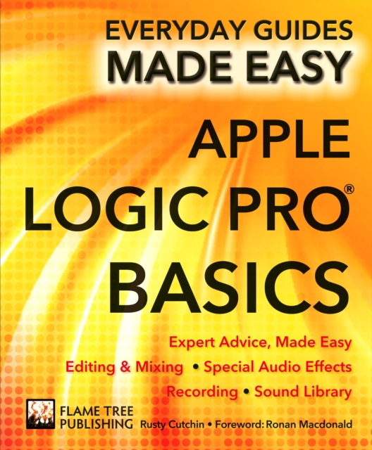 Apple Logic Pro Basics : Expert Advice, Made Easy, Paperback / softback Book
