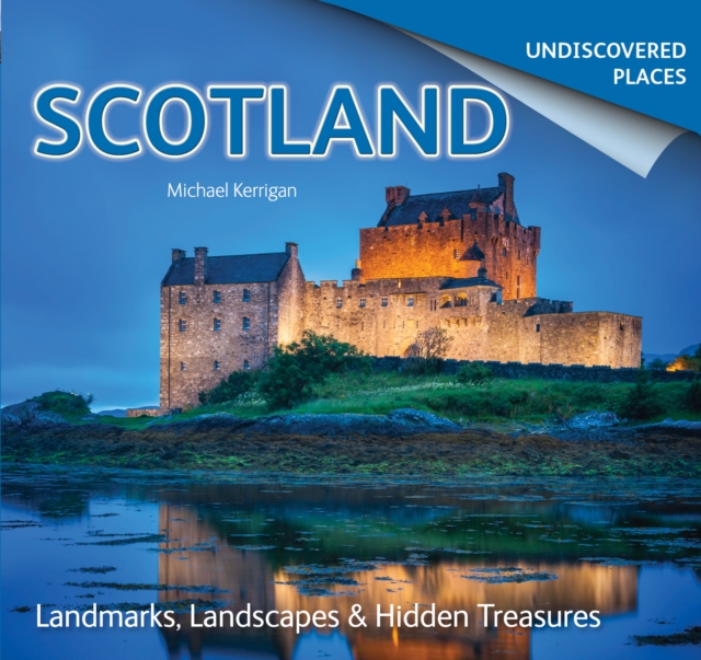 Scotland Undiscovered : Landmarks, Landscapes & Hidden Treasures, Paperback / softback Book