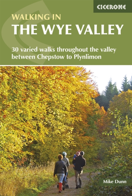 Walking in the Wye Valley : 30 varied walks throughout the valley between Chepstow and Plynlimon, PDF eBook