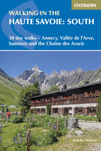Walking in the Haute Savoie: South : 30 day walks - Annecy, VallA(c)e de l'Arve, SamoA«ns and the ChaA(R)ne des Aravis, EPUB eBook