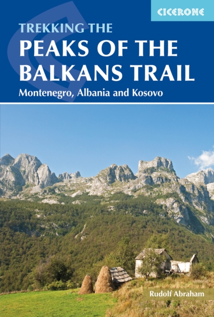 The Peaks of the Balkans Trail : Montenegro, Albania and Kosovo, PDF eBook