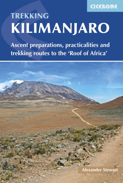 Kilimanjaro : Ascent preparations, practicalities and trekking routes to the 'Roof of Africa', PDF eBook
