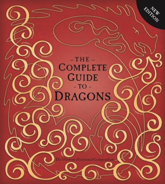 The Complete Guide To Dragons : The Ultimate Illustrated Compendium, Hardback Book