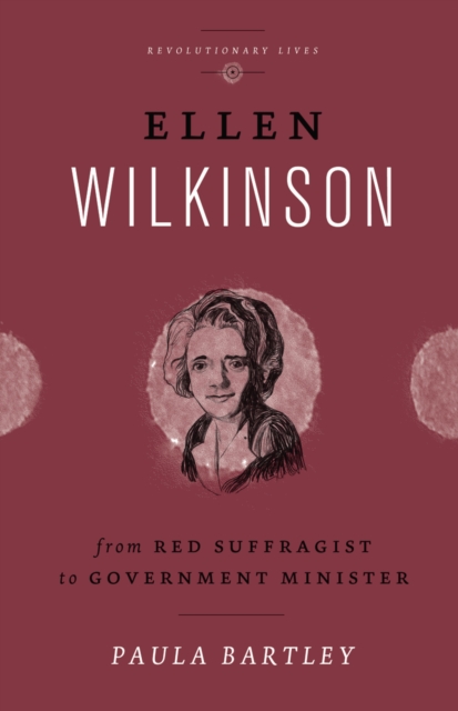 Ellen Wilkinson : From Red Suffragist to Government Minister, EPUB eBook