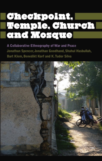 Checkpoint, Temple, Church and Mosque : A Collaborative Ethnography of War and Peace, EPUB eBook