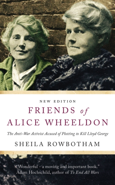 Friends of Alice Wheeldon : The Anti-War Activist Accused of Plotting to Kill Lloyd George, EPUB eBook