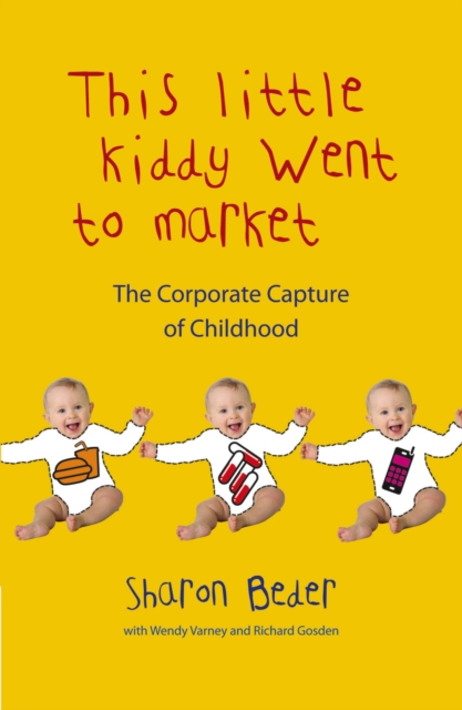 This Little Kiddy Went to Market : The Corporate Capture of Childhood, EPUB eBook