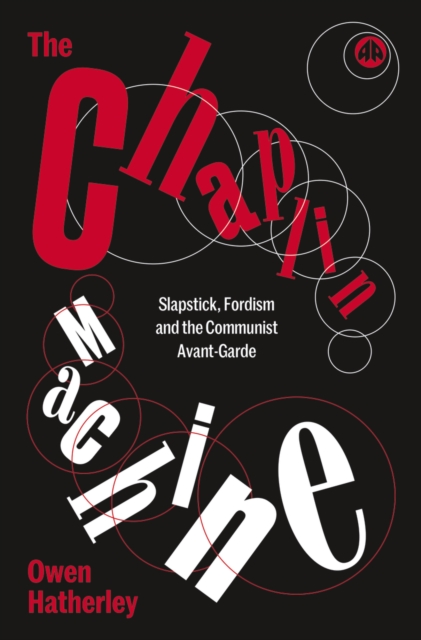 The Chaplin Machine : Slapstick, Fordism and the Communist Avant-Garde, PDF eBook
