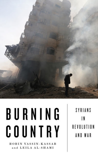 Burning Country : Syrians in Revolution and War, EPUB eBook