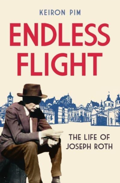 Endless Flight : The Life of Joseph Roth, Hardback Book
