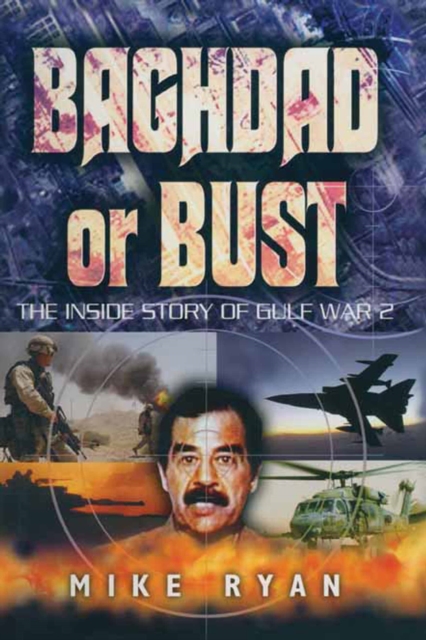 Baghdad or Bust : The Inside Story of Gulf War 2, PDF eBook