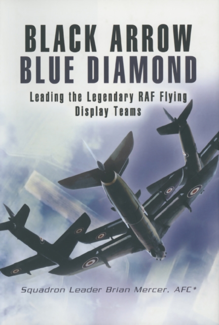 Black Arrow Blue Diamond : Leading the Legendary RAF Flying Display Teams, PDF eBook