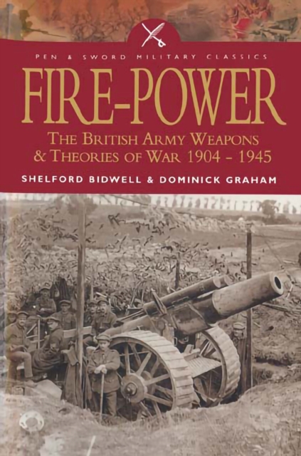 Fire-Power : The British Army Weapons & Theories of War 1904-1945, PDF eBook