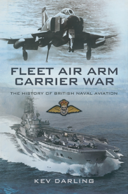 Fleet Air Arm Carrier War : The History of British Naval Aviation, PDF eBook