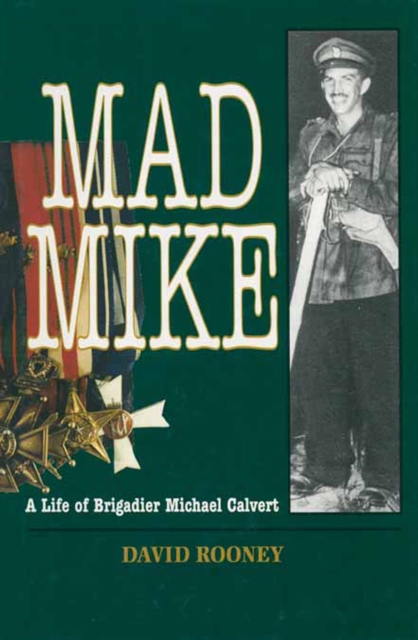 Mad Mike : A Life of Brigadier Michael Calvert, PDF eBook
