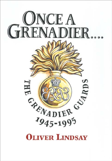 Once a Grenadier : The Grenadier Guards, 1945-1995, PDF eBook