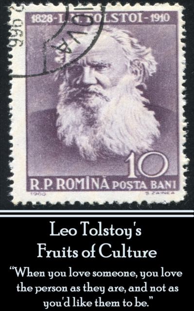 Leo Tolstoy - Fruits of Culture, A Comedy in Four Acts : "When you love someone, you love the person as they are, and not as you'd like them to be.", EPUB eBook