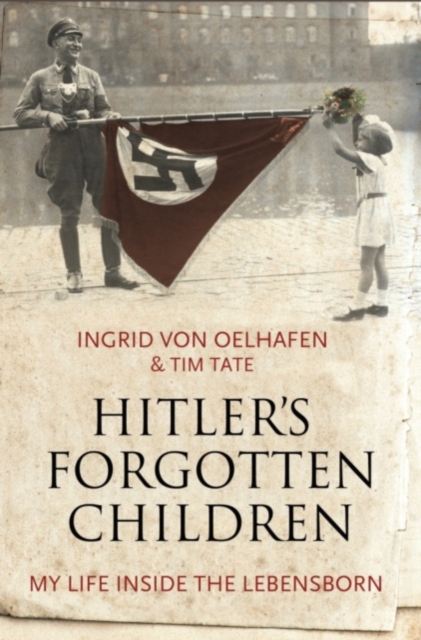 Hitler's Forgotten Children : My Life Inside the Lebensborn, Hardback Book