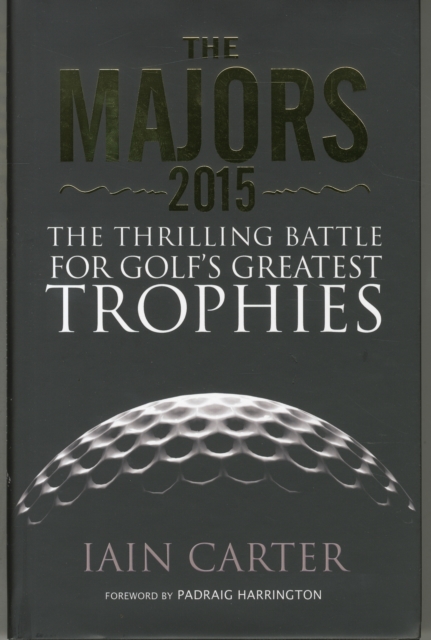 The Majors : The Thrilling Battle for Golf's Greatest Trophies, Hardback Book