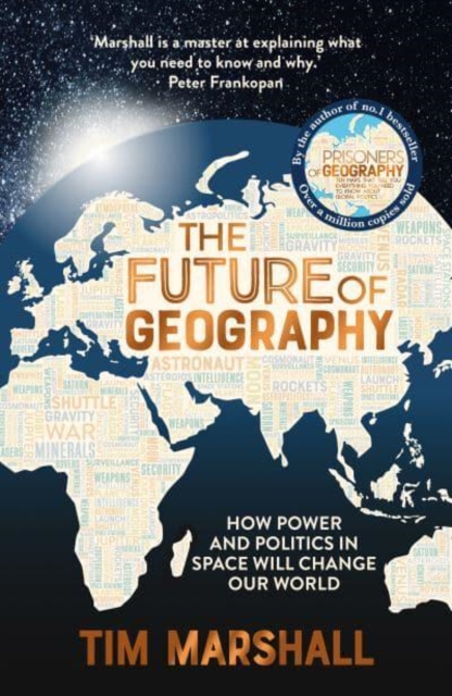 The Future of Geography : How Power and Politics in Space Will Change Our World - THE NO.1 SUNDAY TIMES BESTSELLER, Hardback Book