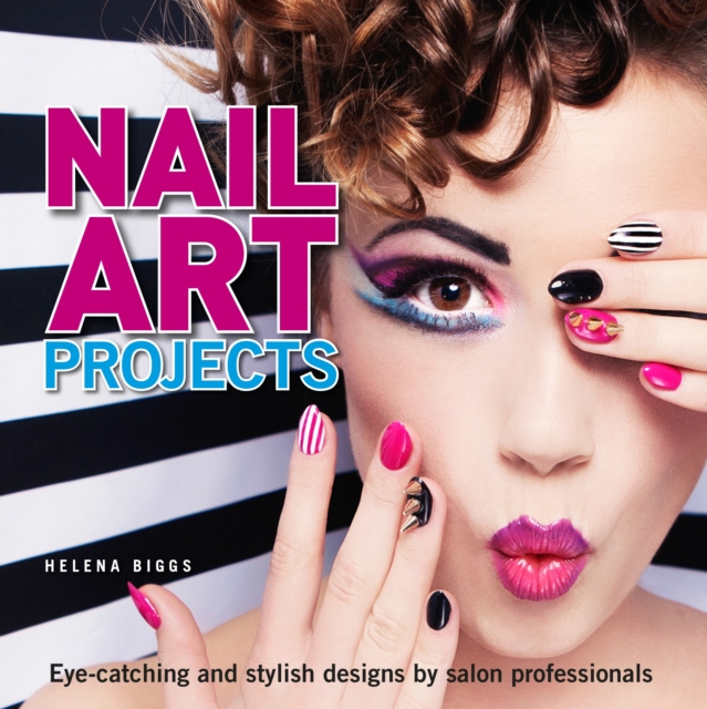 Nail Art Projects : Eye-Catching and Stylish Designs by Salon Professionals, Paperback Book