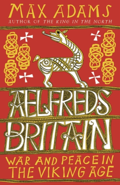 Aelfred's Britain : War and Peace in the Viking Age, Hardback Book