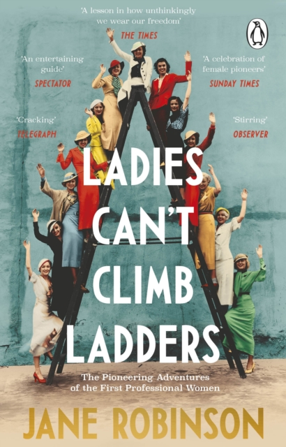 Ladies Can’t Climb Ladders : The Pioneering Adventures of the First Professional Women, Paperback / softback Book
