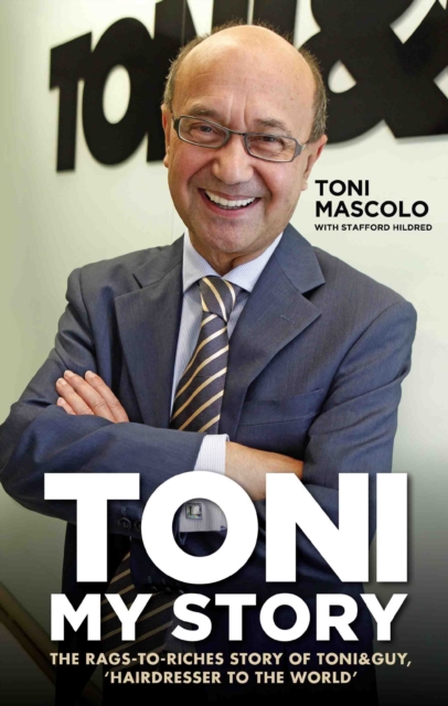 Toni: My Story : The Rags-to-Riches Story of Toni & Guy, 'Hairdresser to the World', Hardback Book