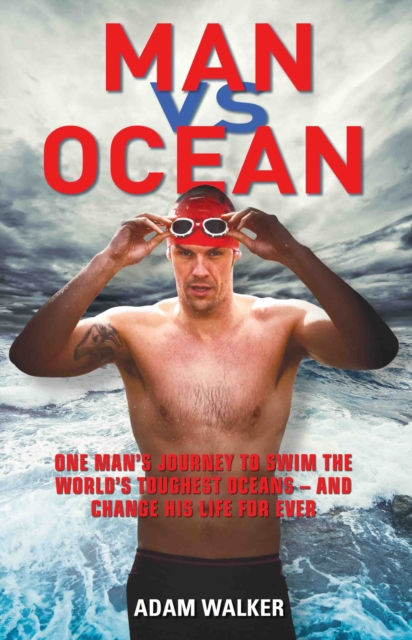 Man Vs Ocean : One Man’s Journey to Swim the Seven Seas, Hardback Book