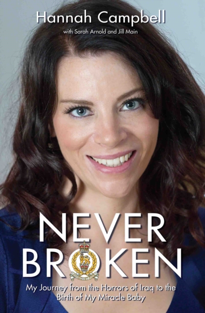 Never Broken : My Journey from the Horrors of Iraq to the Birth of My Miracle Baby, Hardback Book