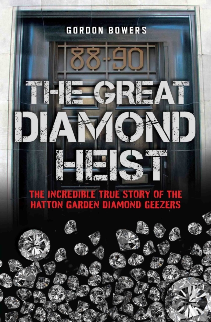 The Great Diamond Heist : The True Story of the Hatton Garden Robbery, Paperback / softback Book