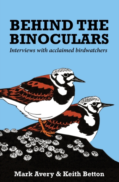 Behind the Binoculars : Interviews with acclaimed birdwatchers, Hardback Book