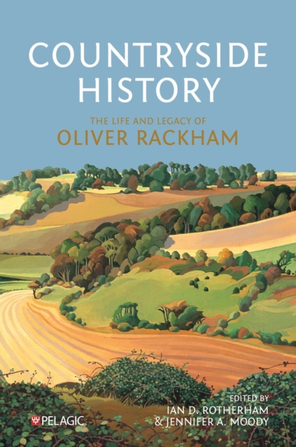 Countryside History : The Life and Legacy of Oliver Rackham, Hardback Book