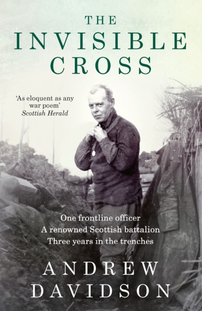 The Invisible Cross : One frontline officer, three years in the trenches, a remarkable untold story, EPUB eBook