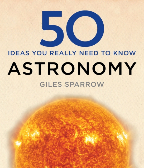 50 Astronomy Ideas You Really Need to Know, Hardback Book