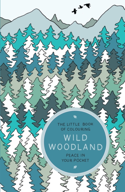 The Little Book of Colouring: Wild Woodland : Peace in Your Pocket, Paperback / softback Book